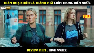 Thảm hoạ khiến cả thành phố chìm trong biển nước  Review phim high water [upl. by Ailem]