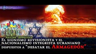 El sionismo revisionista y el nacionalismo integrista ucraniano dispuestos a quotdesatar el Armagedónquot [upl. by Farrington]