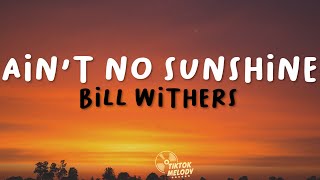 Bill Withers  Aint No Sunshine Lyrics [upl. by Diraj]