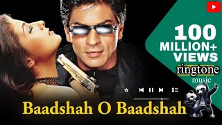 Badshah O Badshah Ringtone Music  Shahrukh Khan Song Ringtone [upl. by Nrojb314]