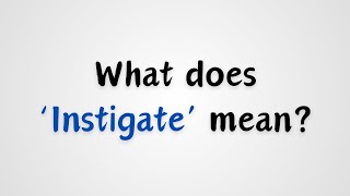 What does Instigate mean [upl. by Nevile]