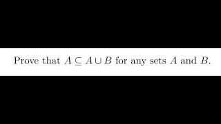 Prove that A is a subset of A union B for any sets A and B [upl. by Cioban840]