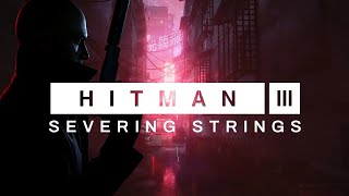 HITMAN 3 Soundtrack Severing Strings  Chongqing Escape Theme [upl. by Fleurette486]