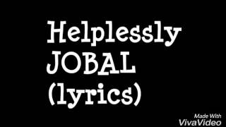 helplessly jobal lyrics [upl. by Adnuahsor216]