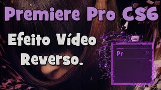 Tutorial Adobe Premiere  Efeito Vídeo Reverso HD [upl. by Notirb]