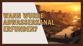 Wann wurde der Abwasserkanal erfunden Geschichte des Abwasser [upl. by Fawne]