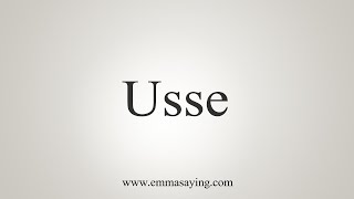 How To Say Usse [upl. by Cristi]