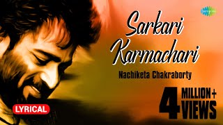 Sarkari Karmachari with lyrics  Nachiketa Chakraborty  Best Of Nachiketa  HD Song [upl. by Einahpehs72]