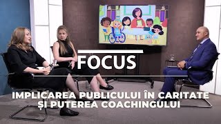 Implicarea Publicului în Caritate și Puterea Coachingului  Focus cu Alina Filip și Nina Cebotaru [upl. by Carlo]