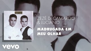 Zezé Di Camargo amp Luciano  Madrugada em Meu Olhar Áudio Oficial [upl. by Naoh]