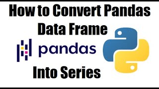 How to Convert Pandas Data Frame in to Pandas Series [upl. by Nyrraf874]