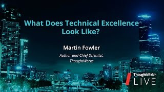 Martin Fowler – What Does Tech Excellence Look Like  TW Live Australia 2016 [upl. by Bastian67]