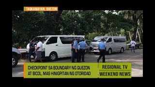 GMA Regional TV Weekend News Checkpoint sa Boundary ng Quezon at Bicol Mas Hinigpitan [upl. by Eitten]