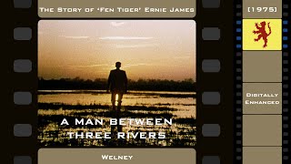 The Story of Fen Tiger Ernie James  quotA Man Between Three Riversquot 1975 Digitally Enhanced [upl. by Celene]