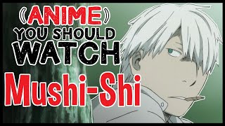 Mushishi  Anime You Should Watch [upl. by Oicnaneb]