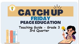 Grade 3 Quarter 3 Catch Up Friday Teaching Guide Peace Education  Boost Academic Performance [upl. by Hnilym170]