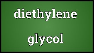 Diethylene glycol Meaning [upl. by Ailema]