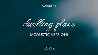 Dwelling Place Acoustic Version  AWAKE84  cover with lyrics [upl. by Nillad]