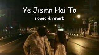 Ye Jism Hai To Kyaslowed amp reverb slowedandreverb hindi [upl. by Itch]