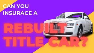 Can you insure a car with a rebuilt title Yes you can Heres how to [upl. by Dysart]