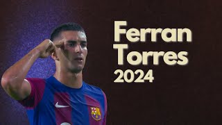 Ferran Torres 2024 ● Catalan Shark ● Skills Goals amp Assists [upl. by Infeld]