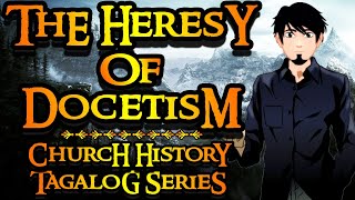 The Heresy of Docetism  Church History Tagalog Series [upl. by Jason253]