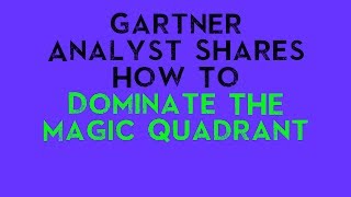 Gartner Analyst Shares How To Dominate Magic Quadrant [upl. by Bernie]