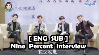 ENG SUB Nine Percent 花戈吃瓜 Interview [upl. by Llertrac203]