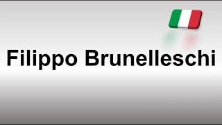 How to Pronounce Filippo Brunelleschi [upl. by Yddeg]