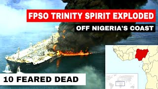 FPSO TRINITY SPIRIT exploded at Ukpokiti terminal off the coast of Nigeria  10 feared dead [upl. by Vally137]