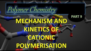 Mechanism and Kinetics of Cationic polymerization I Polymer Chemistry Lec 9 [upl. by Castra]