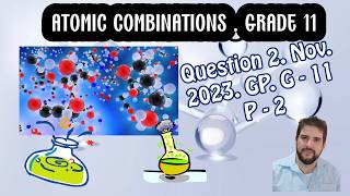 Atomic combinations Grade 11 Question 2 Nov 2023 GP Paper 2 Grade 11 [upl. by Lovich]