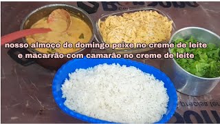 nosso almoço de domingo peixe no creme de leite e macarrão com camarão e creme de leite [upl. by Heller665]