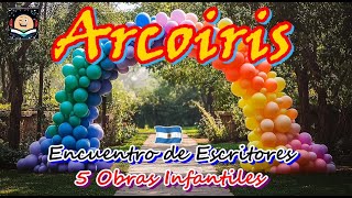 ARCOIRIS Encuentro de Escritores zona infantil Selección de 5 obras de 4 Escritoras argentinas [upl. by Ayerdna]