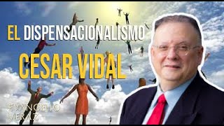 El Dispensacionalismo con CESAR VIDAL [upl. by Ferro845]