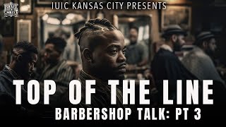 Top Of The Line Barbershop Talk PT 3 [upl. by Bracci]