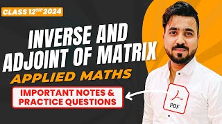 Inverse and Adjoint of Matrix  Determinants  Applied Maths Class 12th  Boards 2024 [upl. by Doubler546]