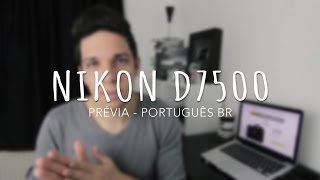 Nikon D7500  Prévia Português BR [upl. by Nilat232]