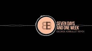 BBE  Seven Days amp One Week George Airbullet Remix [upl. by Henden]