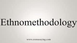 How To Say Ethnomethodology [upl. by Anilak636]