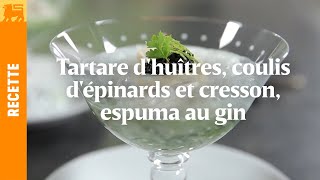 Tartare dhuîtres coulis dépinards et cresson espuma au gin [upl. by Ynamad467]