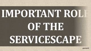 IMPORTANT ROLE OF THE SERVICESCAPE [upl. by Ramgad831]