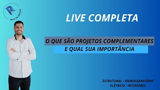 LIVE 004  O QUE SÃO PROJETOS COMPLEMENTARES E QUAL SUA IMPORTÂNCIA [upl. by Serolod]