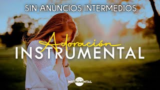 🌄🙏🏼ADORACIÓN INSTURMENTAL  SIN ANUNCIOS INTERMEDIOS 🙏🏼🌄 [upl. by Dewie]