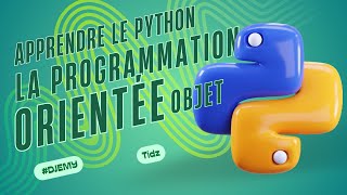 APPRENDRE LE PYTHON 5 LA PROGRAMMATION ORIENTEE OBJET EN PYTHON [upl. by Struve]