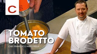 Chef Francesco Martorella  Tomato Brodetto  Tips amp Techniques [upl. by Adlanor234]