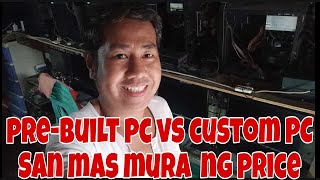 PREBUILT PC BUNDLEPACKAGE PC VS CUSTOM PC IKAW PIPILI PA ISA ISA PC PARTS SAN MAS TIPID PRICE [upl. by Leunamnauj701]