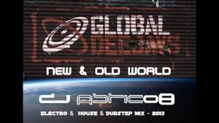 GLOBAL DEEJAYS  New amp Old World  Dj Astic08  Electro amp House amp Dubstep Mix  2013 [upl. by Dann493]