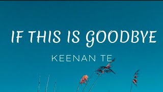 If This Is Goodbye  Keenan Te [upl. by Charpentier]