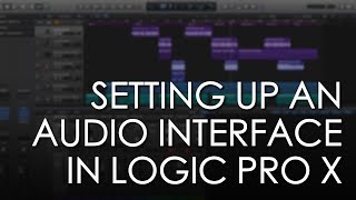 Setting Up Your Audio Interface in Logic Pro X  Logic Pro X Tutorial  Soundgrains [upl. by Rima38]